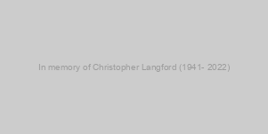 In memory of Christopher Langford (1941- 2022)